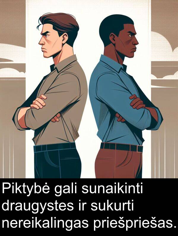 sunaikinti: Piktybė gali sunaikinti draugystes ir sukurti nereikalingas priešpriešas.