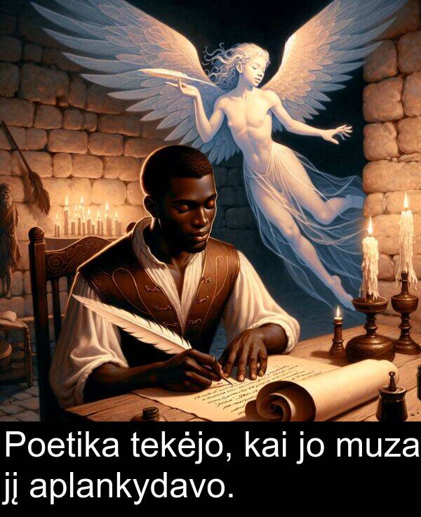 kai: Poetika tekėjo, kai jo muza jį aplankydavo.