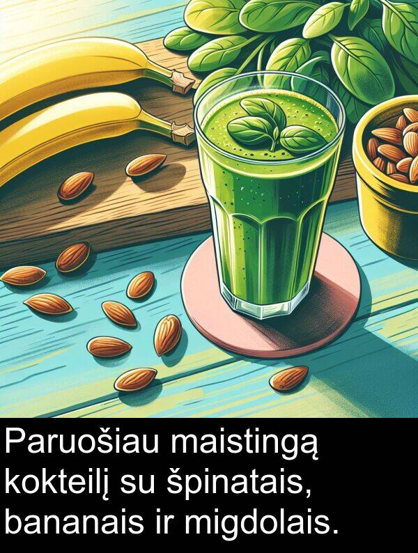 bananais: Paruošiau maistingą kokteilį su špinatais, bananais ir migdolais.