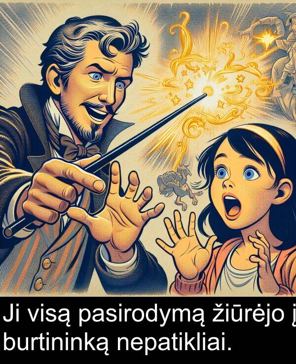 pasirodymą: Ji visą pasirodymą žiūrėjo į burtininką nepatikliai.