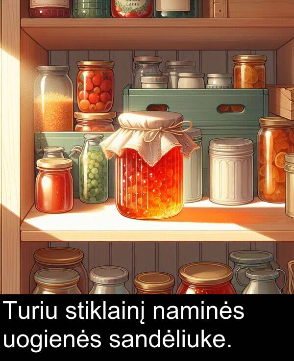 uogienės: Turiu stiklainį naminės uogienės sandėliuke.