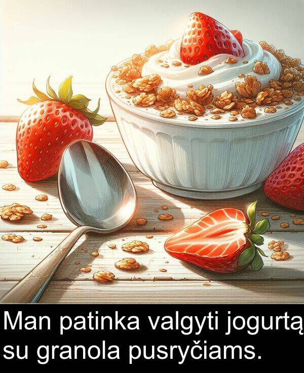 jogurtą: Man patinka valgyti jogurtą su granola pusryčiams.