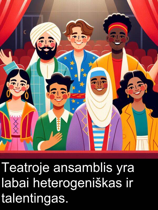 talentingas: Teatroje ansamblis yra labai heterogeniškas ir talentingas.