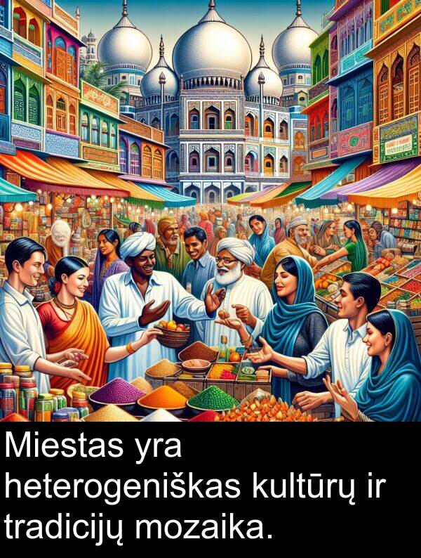 kultūrų: Miestas yra heterogeniškas kultūrų ir tradicijų mozaika.