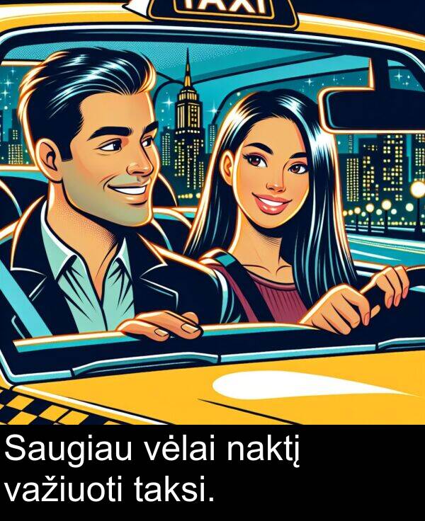 naktį: Saugiau vėlai naktį važiuoti taksi.