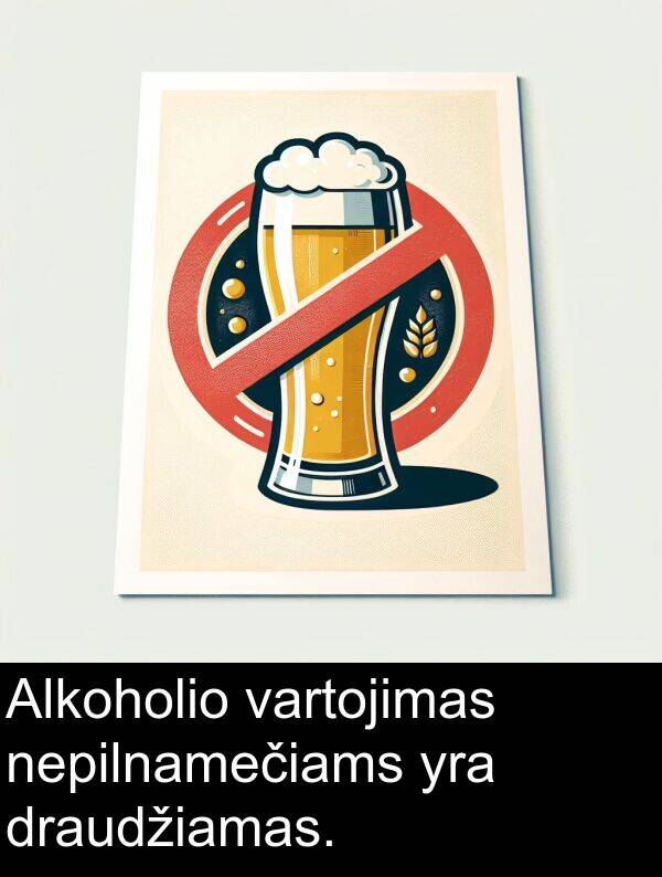 draudžiamas: Alkoholio vartojimas nepilnamečiams yra draudžiamas.