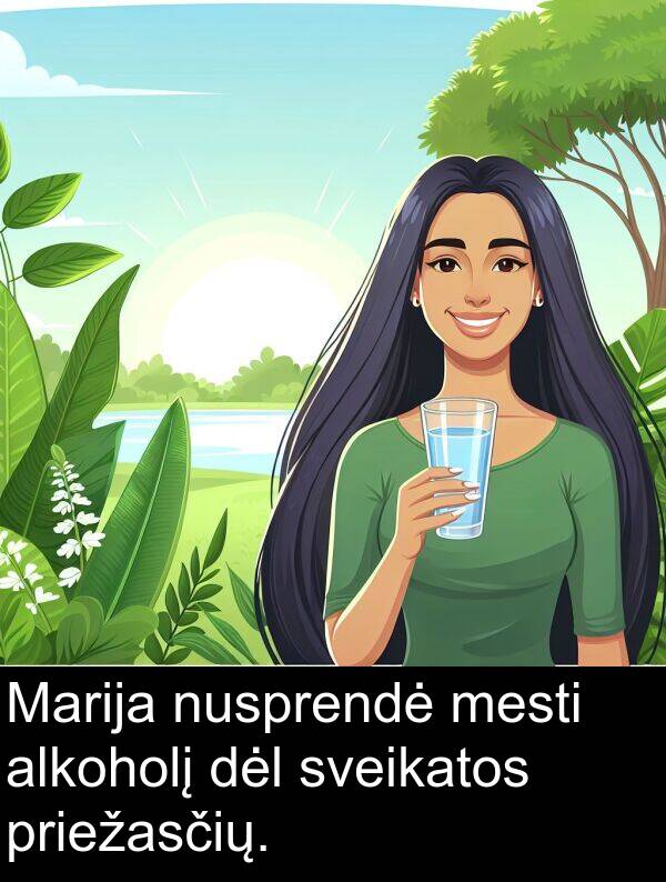 sveikatos: Marija nusprendė mesti alkoholį dėl sveikatos priežasčių.