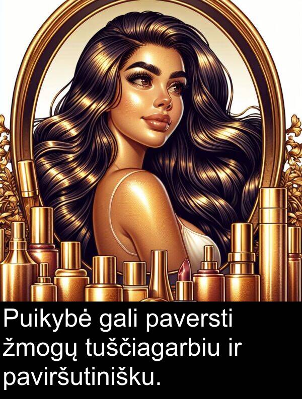 gali: Puikybė gali paversti žmogų tuščiagarbiu ir paviršutinišku.