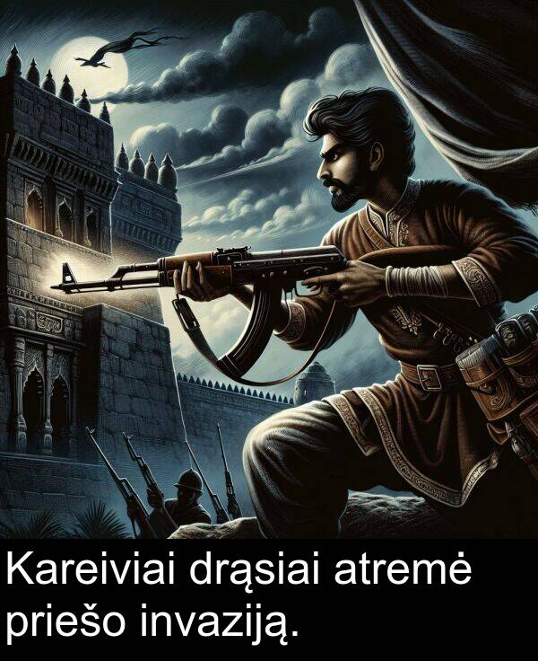 drąsiai: Kareiviai drąsiai atremė priešo invaziją.