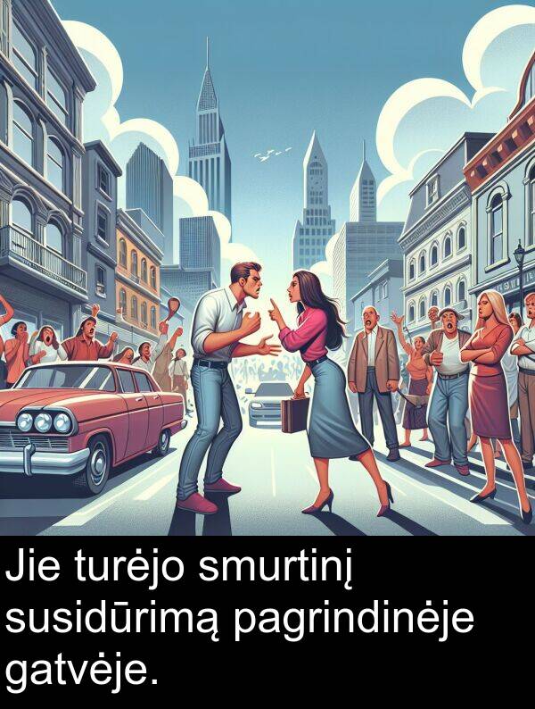 turėjo: Jie turėjo smurtinį susidūrimą pagrindinėje gatvėje.
