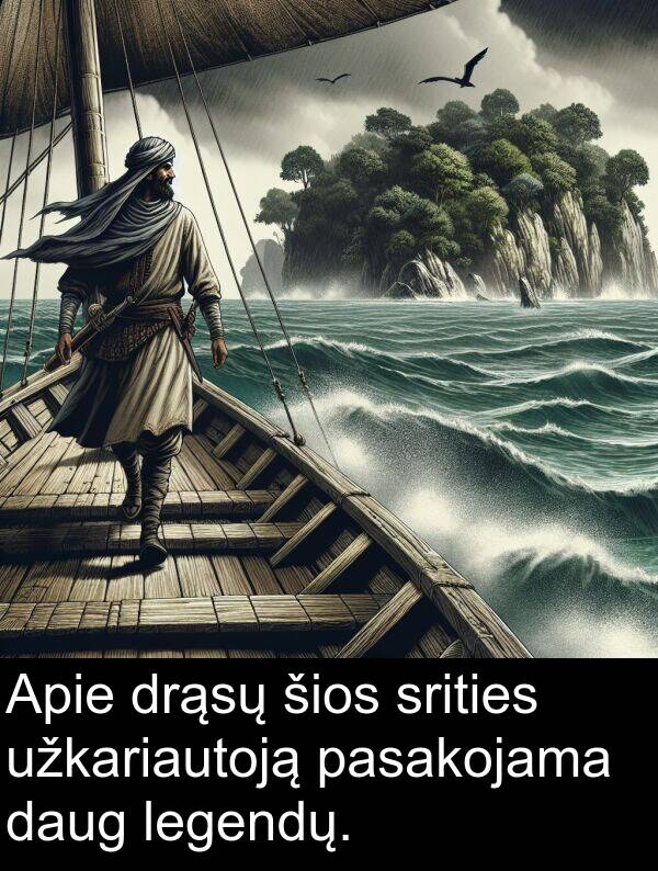 daug: Apie drąsų šios srities užkariautoją pasakojama daug legendų.