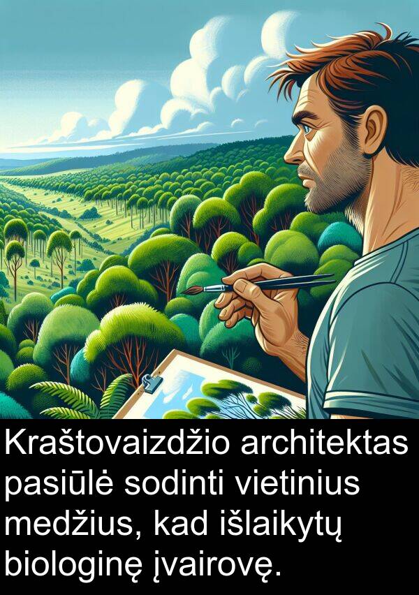 vietinius: Kraštovaizdžio architektas pasiūlė sodinti vietinius medžius, kad išlaikytų biologinę įvairovę.