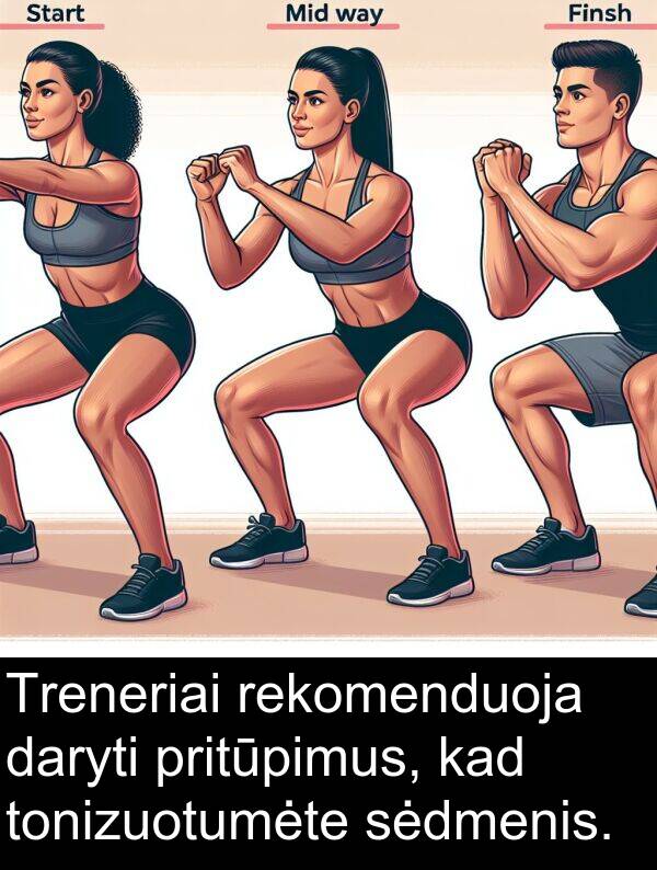 daryti: Treneriai rekomenduoja daryti pritūpimus, kad tonizuotumėte sėdmenis.