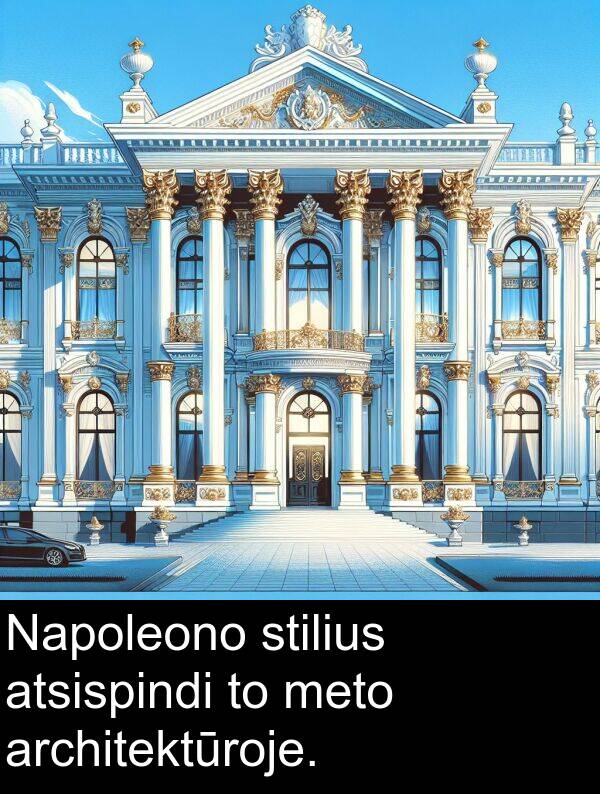 meto: Napoleono stilius atsispindi to meto architektūroje.
