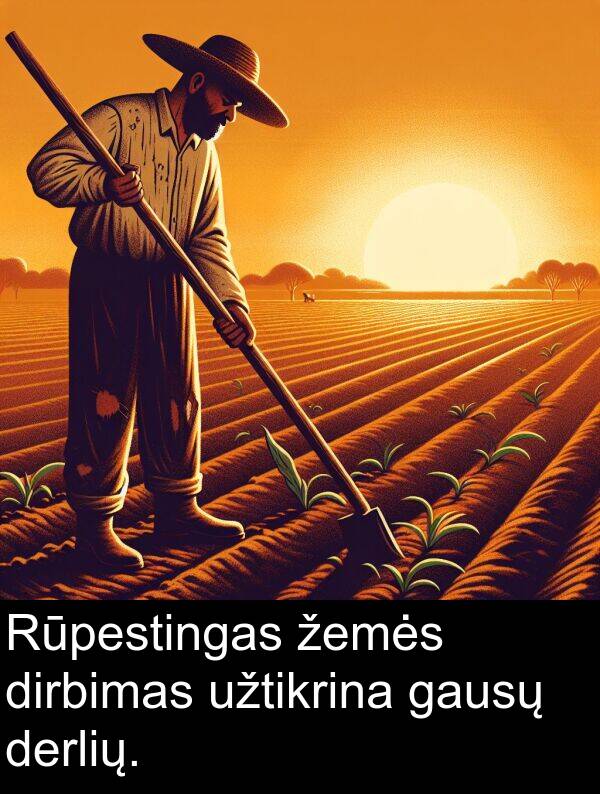 žemės: Rūpestingas žemės dirbimas užtikrina gausų derlių.