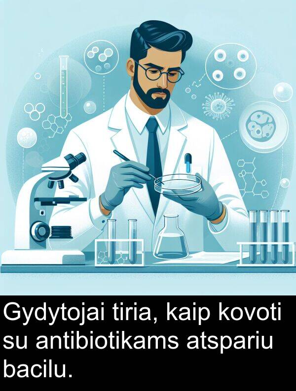 bacilu: Gydytojai tiria, kaip kovoti su antibiotikams atspariu bacilu.