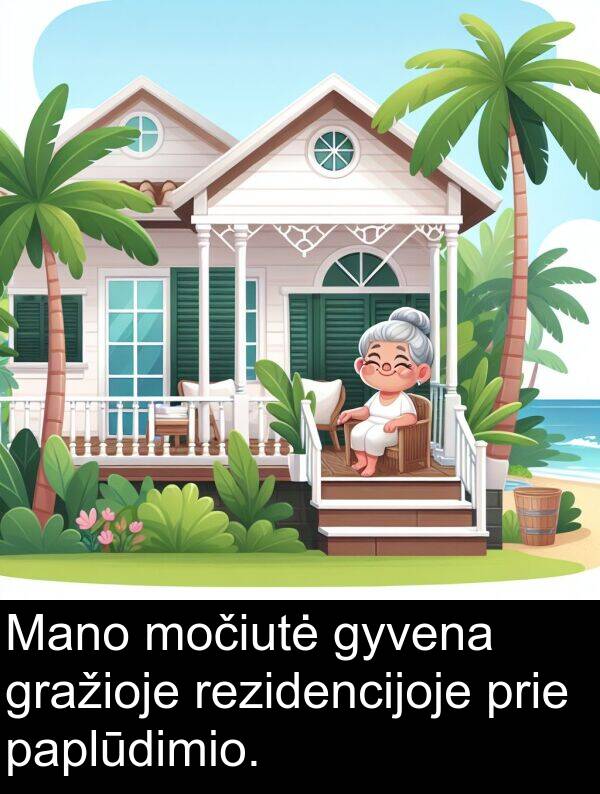 prie: Mano močiutė gyvena gražioje rezidencijoje prie paplūdimio.