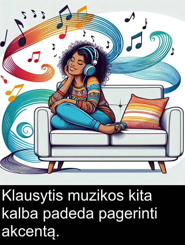 akcentą: Klausytis muzikos kita kalba padeda pagerinti akcentą.