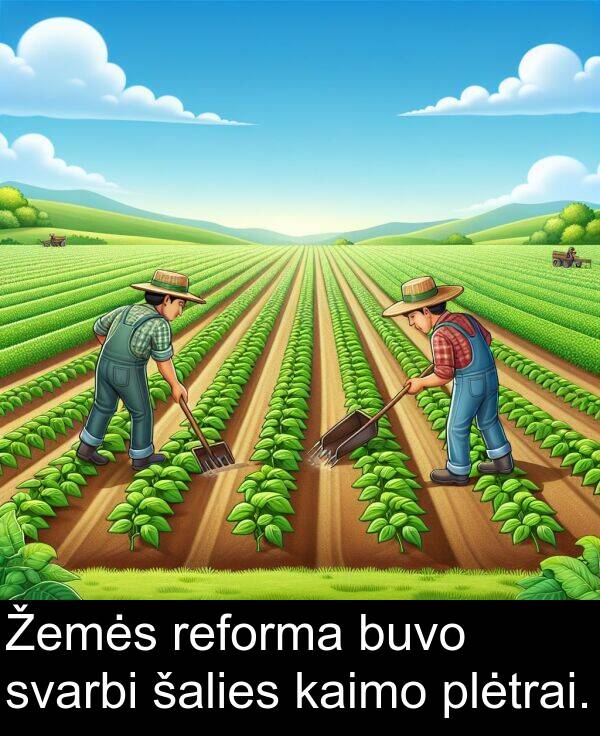 šalies: Žemės reforma buvo svarbi šalies kaimo plėtrai.