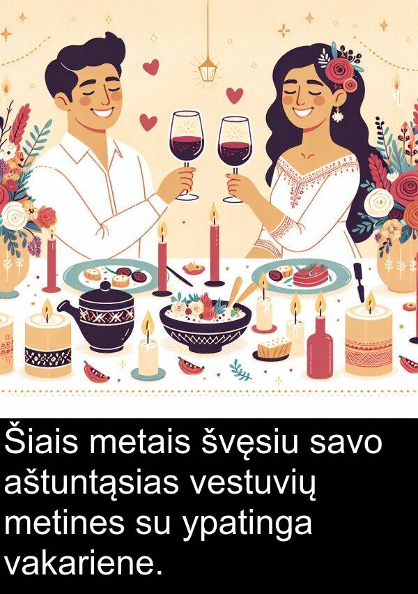 aštuntąsias: Šiais metais švęsiu savo aštuntąsias vestuvių metines su ypatinga vakariene.