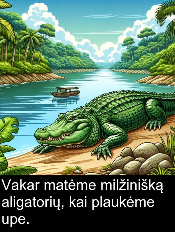 kai: Vakar matėme milžinišką aligatorių, kai plaukėme upe.