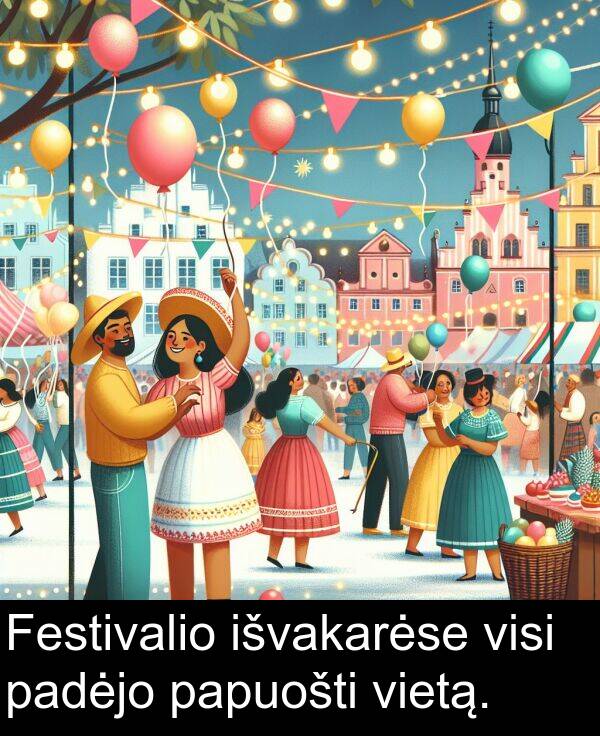 padėjo: Festivalio išvakarėse visi padėjo papuošti vietą.