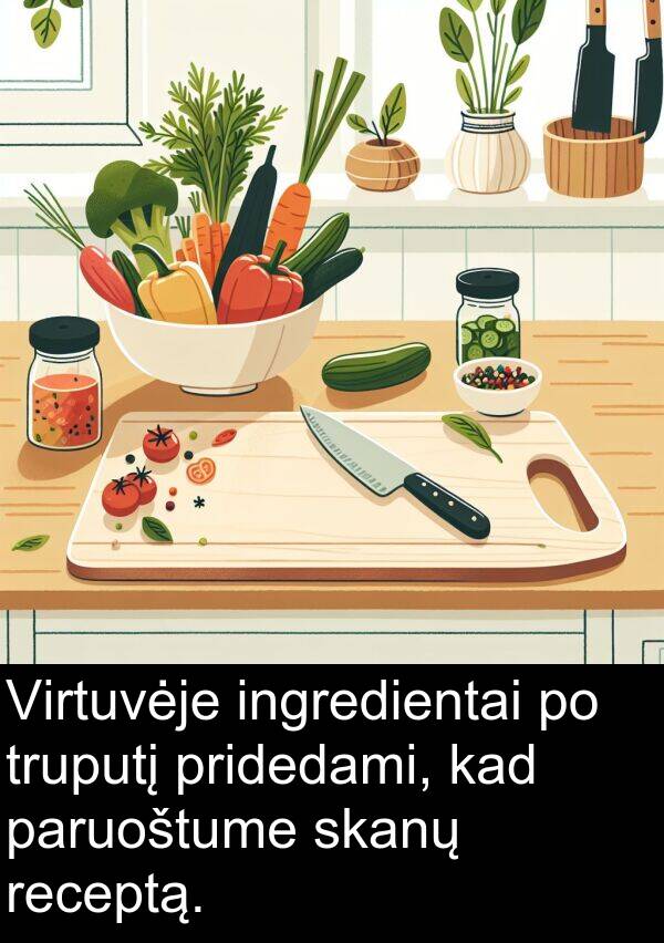 truputį: Virtuvėje ingredientai po truputį pridedami, kad paruoštume skanų receptą.