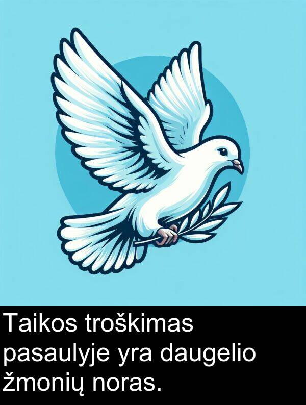 daugelio: Taikos troškimas pasaulyje yra daugelio žmonių noras.