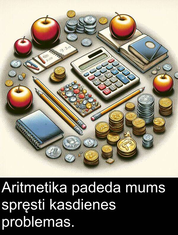 padeda: Aritmetika padeda mums spręsti kasdienes problemas.