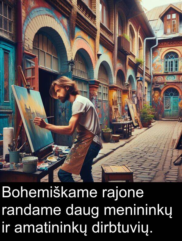 daug: Bohemiškame rajone randame daug menininkų ir amatininkų dirbtuvių.