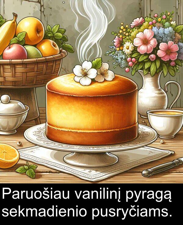 pyragą: Paruošiau vanilinį pyragą sekmadienio pusryčiams.