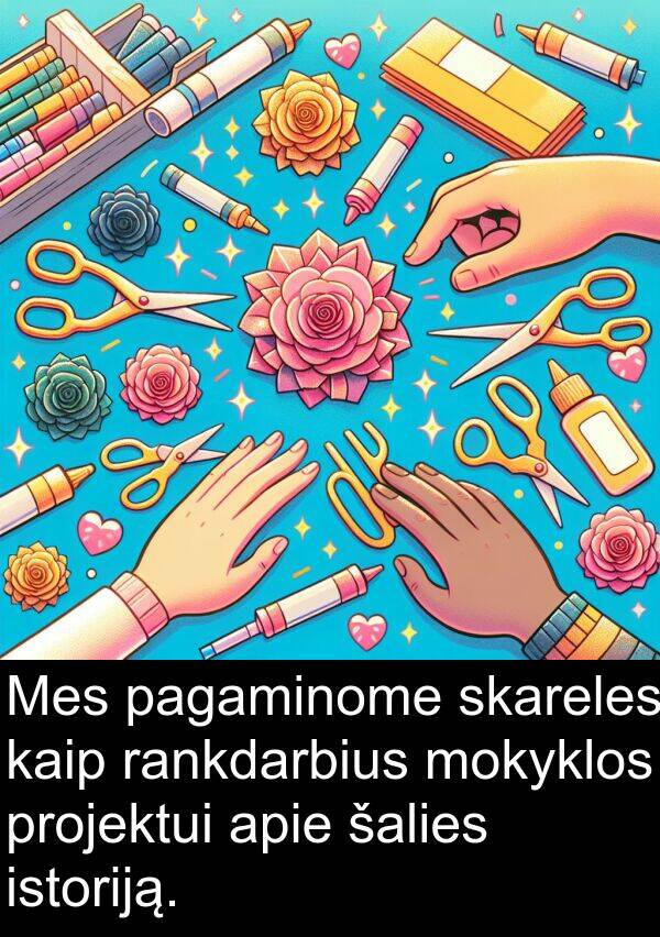 rankdarbius: Mes pagaminome skareles kaip rankdarbius mokyklos projektui apie šalies istoriją.