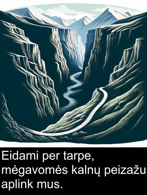kalnų: Eidami per tarpe, mėgavomės kalnų peizažu aplink mus.