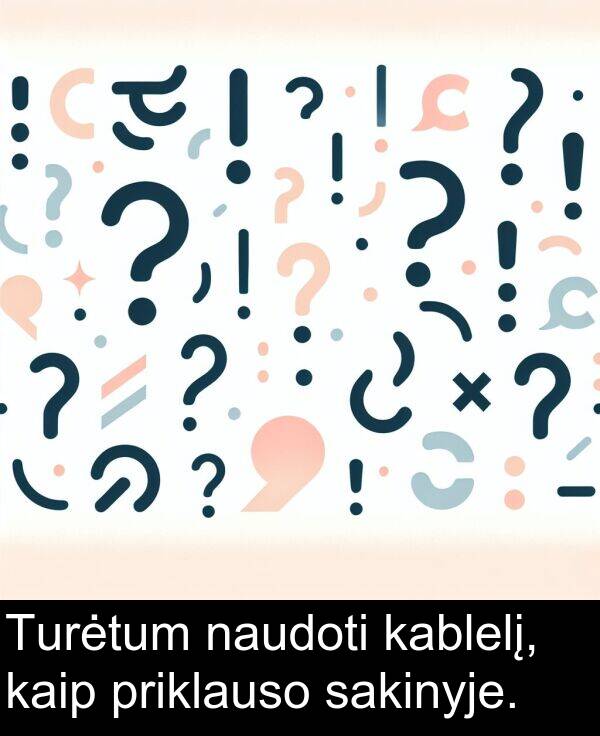 naudoti: Turėtum naudoti kablelį, kaip priklauso sakinyje.