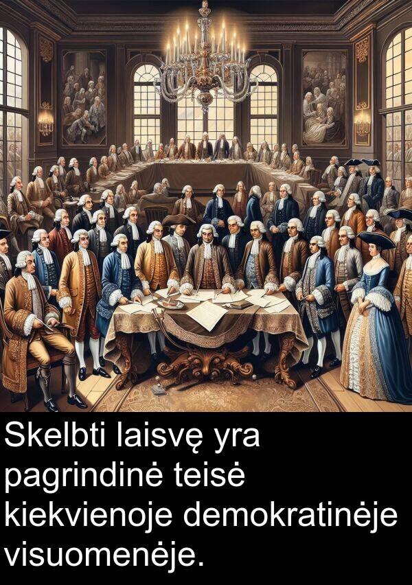 laisvę: Skelbti laisvę yra pagrindinė teisė kiekvienoje demokratinėje visuomenėje.