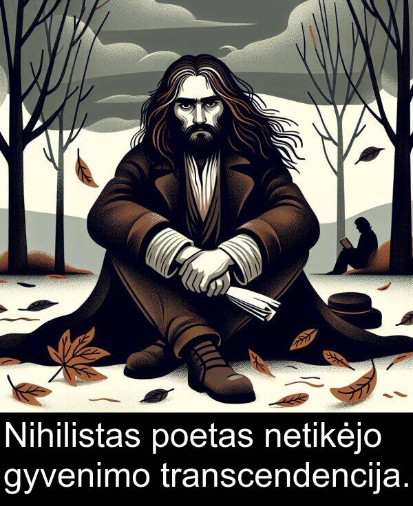 gyvenimo: Nihilistas poetas netikėjo gyvenimo transcendencija.