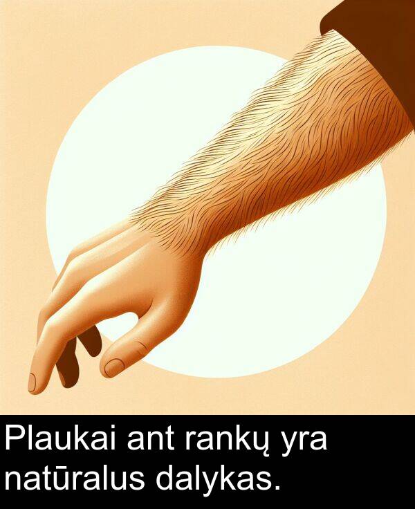 natūralus: Plaukai ant rankų yra natūralus dalykas.