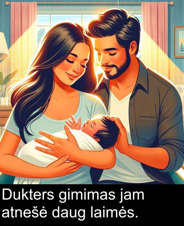 daug: Dukters gimimas jam atnešė daug laimės.