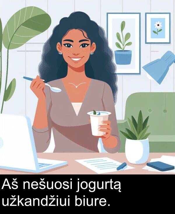 jogurtą: Aš nešuosi jogurtą užkandžiui biure.