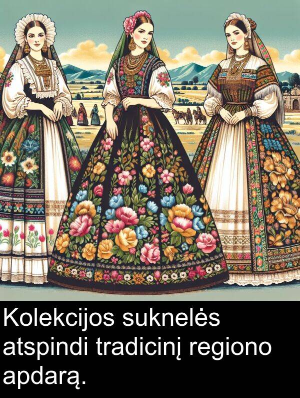 regiono: Kolekcijos suknelės atspindi tradicinį regiono apdarą.