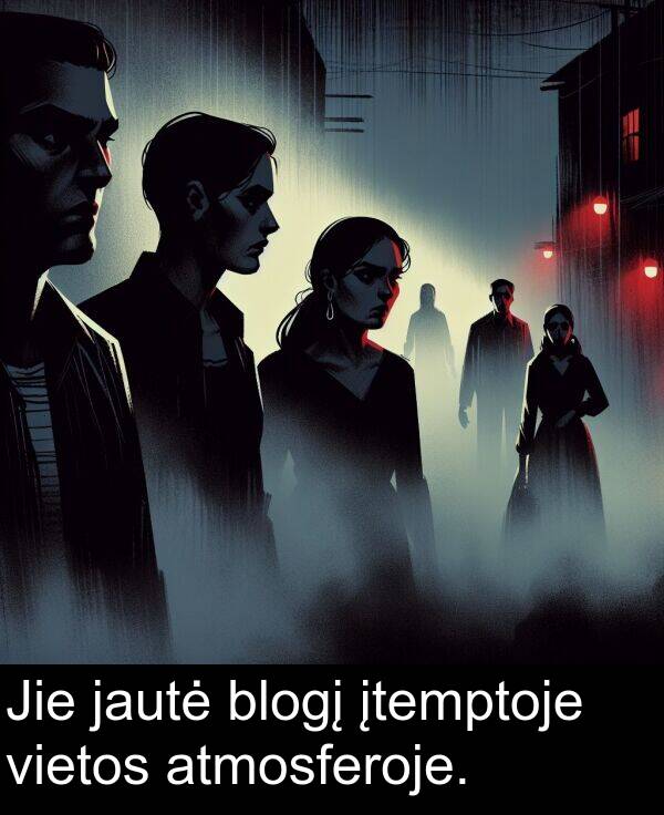 jautė: Jie jautė blogį įtemptoje vietos atmosferoje.