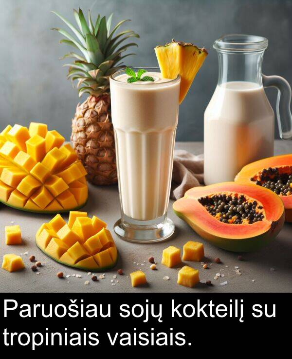 vaisiais: Paruošiau sojų kokteilį su tropiniais vaisiais.