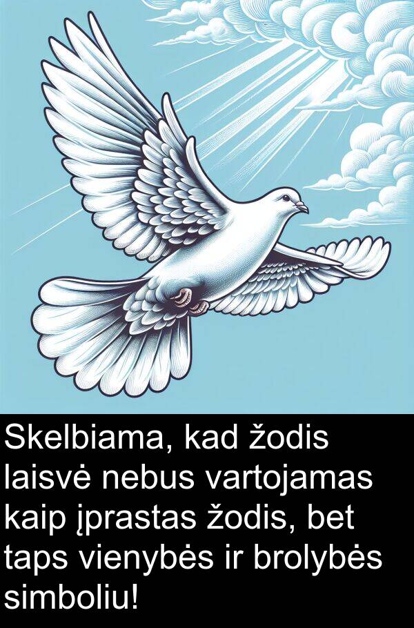 laisvė: Skelbiama, kad žodis laisvė nebus vartojamas kaip įprastas žodis, bet taps vienybės ir brolybės simboliu!