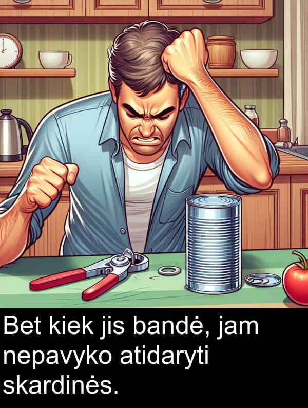 bandė: Bet kiek jis bandė, jam nepavyko atidaryti skardinės.