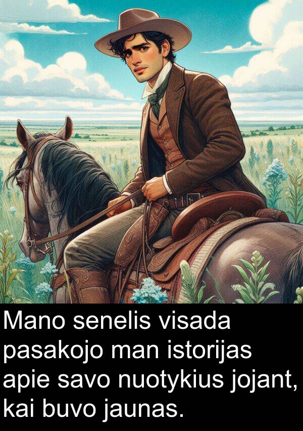 jaunas: Mano senelis visada pasakojo man istorijas apie savo nuotykius jojant, kai buvo jaunas.