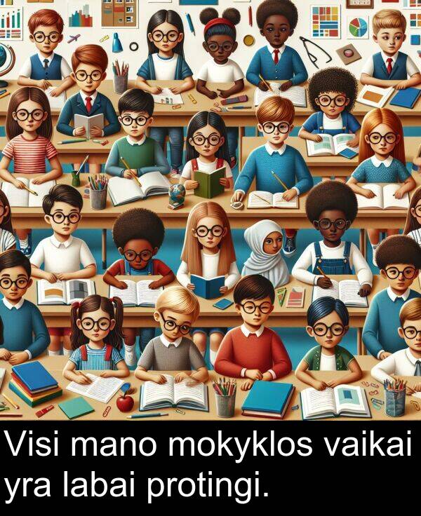 vaikai: Visi mano mokyklos vaikai yra labai protingi.