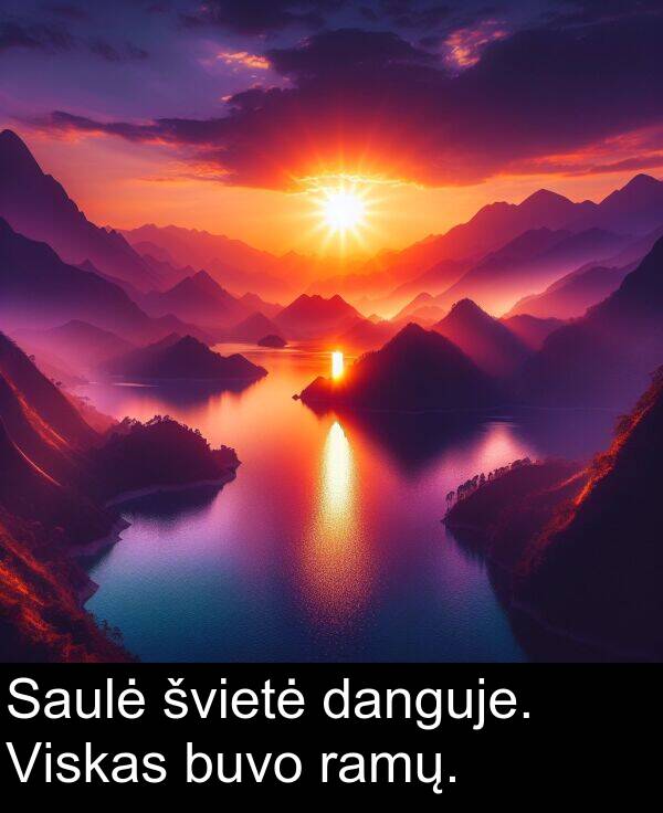 danguje: Saulė švietė danguje. Viskas buvo ramų.