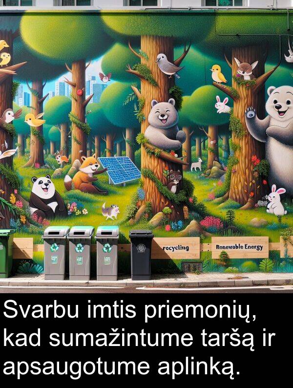 priemonių: Svarbu imtis priemonių, kad sumažintume taršą ir apsaugotume aplinką.