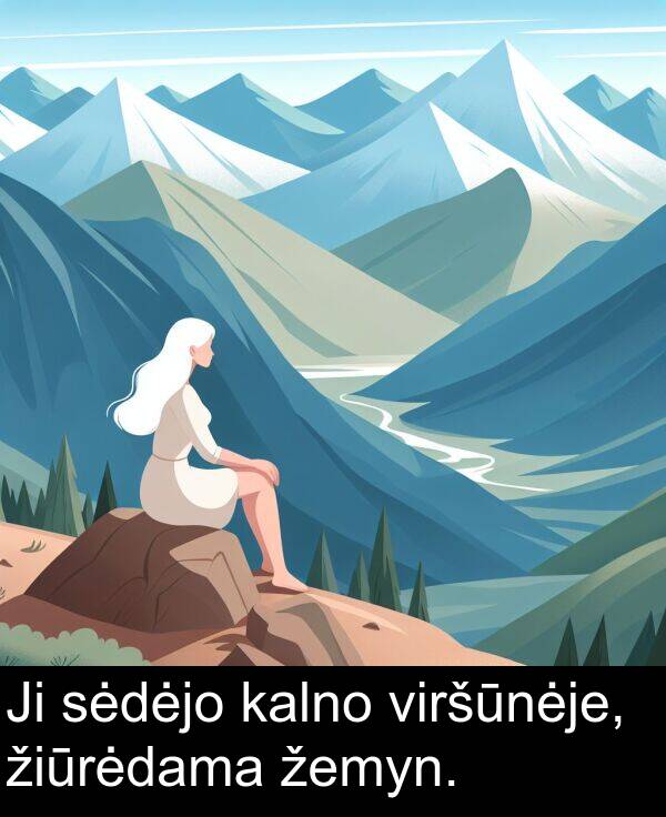 žemyn: Ji sėdėjo kalno viršūnėje, žiūrėdama žemyn.