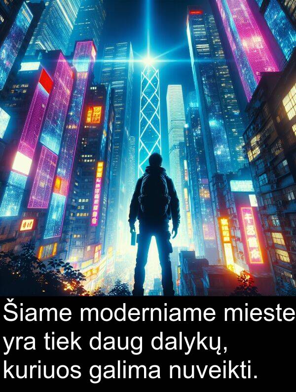 daug: Šiame moderniame mieste yra tiek daug dalykų, kuriuos galima nuveikti.